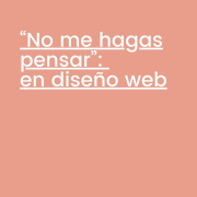 No me hagas pensar aplicado al diseño web y la usabilidad