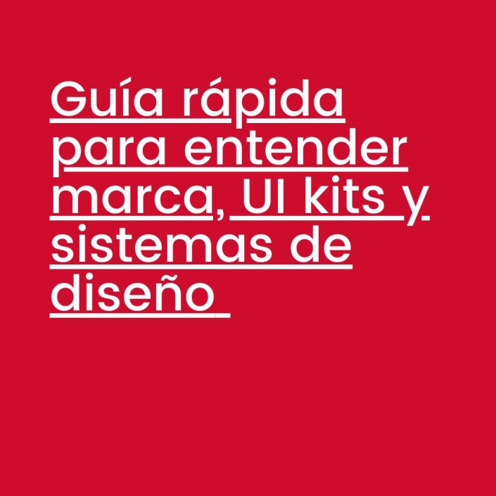 Guía rápida para entender marca, UI kits y sistemas de diseño